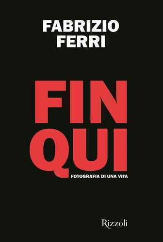 Fin qui. Fotografia di una vita. Ediz. illustrata