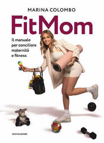 Il metodo Fitmom. Il manuale per conciliare maternità e fitness
