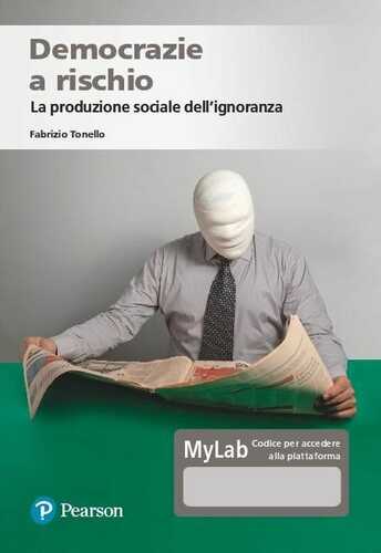 Democrazie a rischio. La produzione sociale dell'ignoranza. Ediz. MyLab. Con Contenuto digitale per accesso online