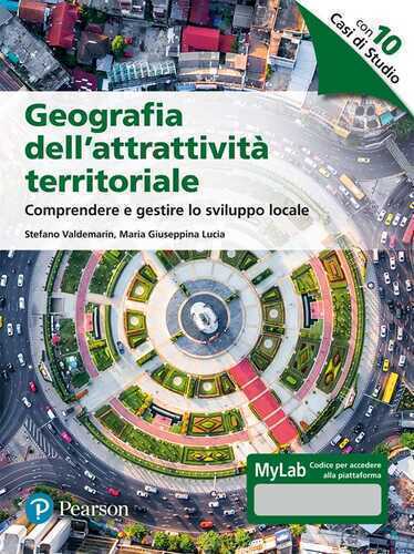Geografia dell’attrattività territoriale. Comprendere e gestire lo sviluppo locale. Ediz. MyLab. Con Contenuto digitale per accesso online