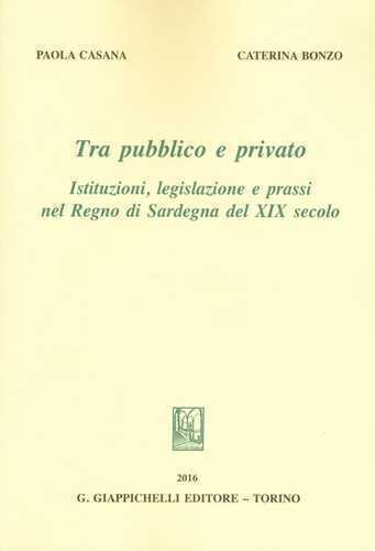 Tra pubblico e privato. Istituzioni legislazione e prassi nel Regno di Sardegna nel XIX secolo