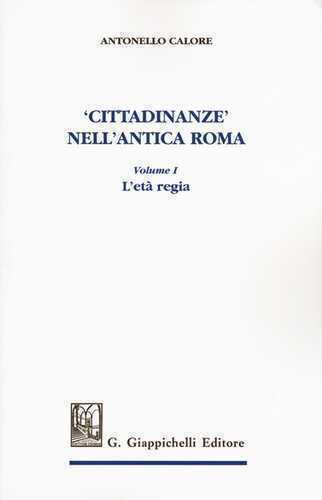 «Cittadinanze» nell'antica Roma. Vol. 1: L' età regia