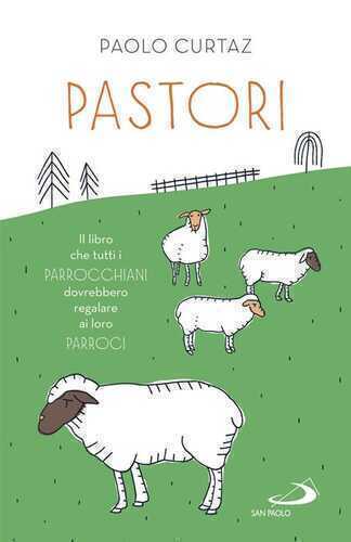 Pastori. Il libro che tutti i parrocchiani dovrebbero regalare ai loro parroci