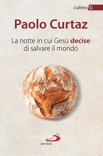 La notte in cui Gesù decise di salvare il mondo. L'ultimo Sì