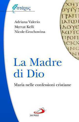 La Madre di Dio. Maria nelle confessioni cristiane