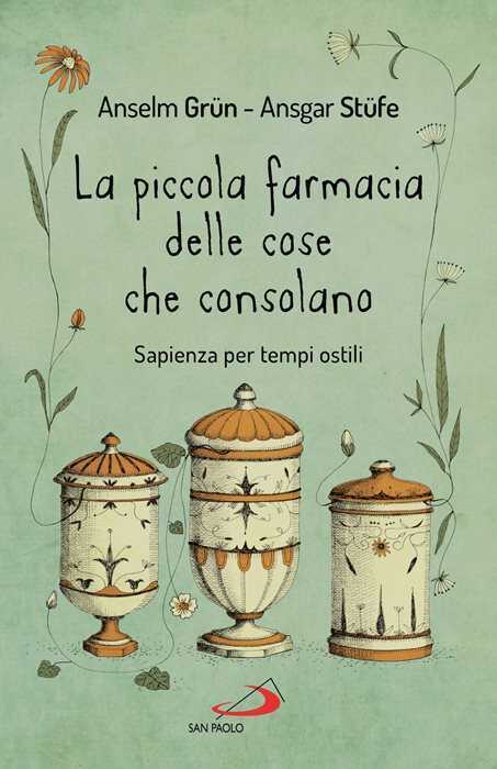 La piccola farmacia delle cose che consolano. Sapienza per tempi ostili