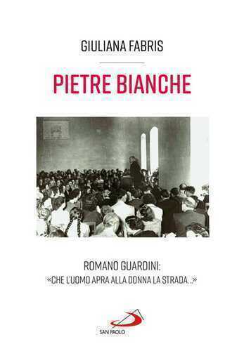 Pietre bianche. Romano Guardini: «Che l'uomo apra alla donna la strada...»