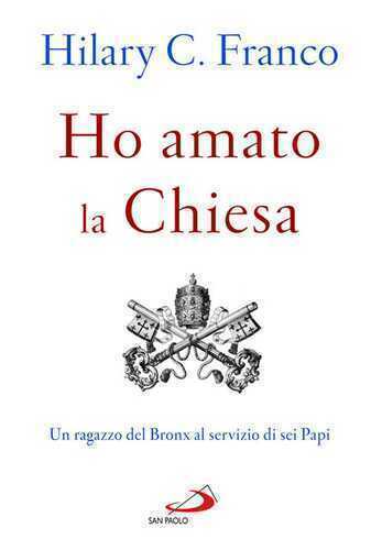Ho amato la chiesa. Un ragazzo del Bronx al servizio di sei Papi