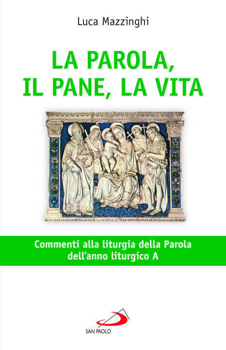 parola, il pane, la vita. Commenti alla liturgia della parola dell'anno liturgico A