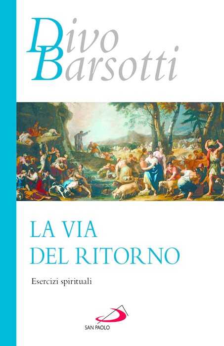La via del ritorno. Esercizi spirituali — Divo Barsotti