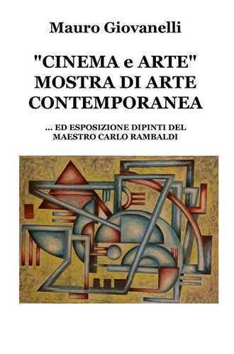 Cinema & arte. Mostra di arte contemporanea... ed esposizione dipinti del maestro Carlo Rambaldi