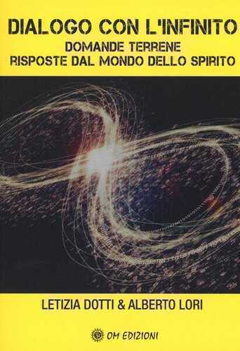Dialogo con l'infinito. Domande terrene. Rsposte dal mondo dello spirito