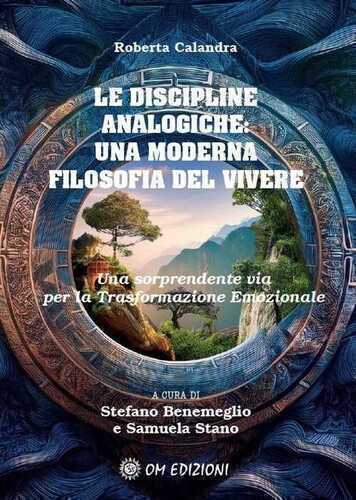 discipline analogiche. Una moderna filosofia del vivere. Una sorprendente via per la trasformazione emozionale