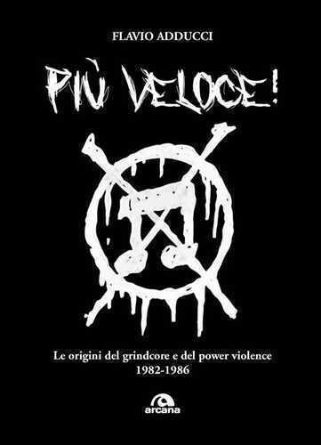 Più veloce! Le origini del grindcore e del power violence