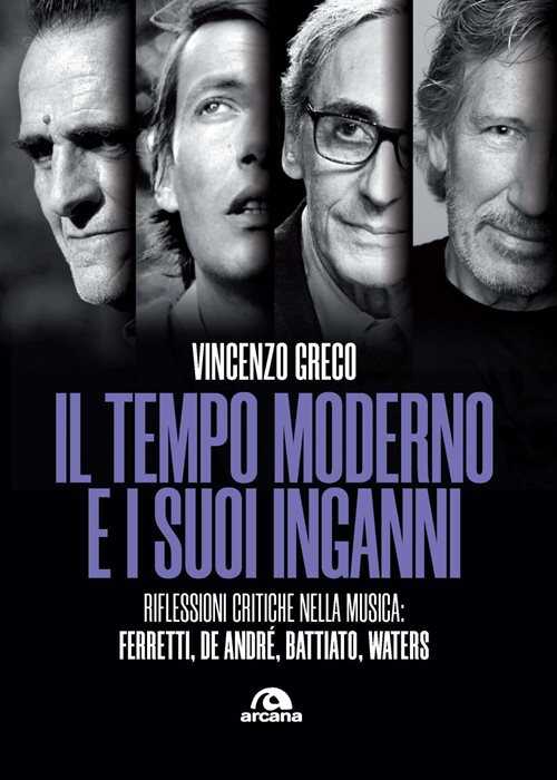 Il tempo moderno e i suoi inganni. Riflessioni critiche nella musica Ferretti, De André, Battiato, Waters