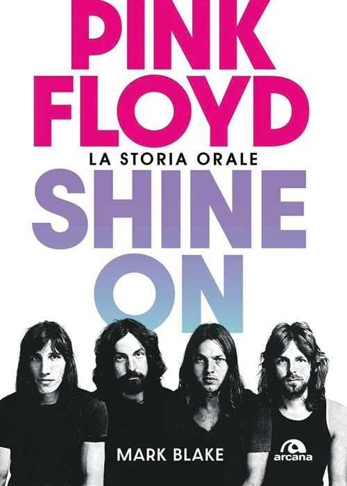 Pink Floyd. Shine on. La storia orale