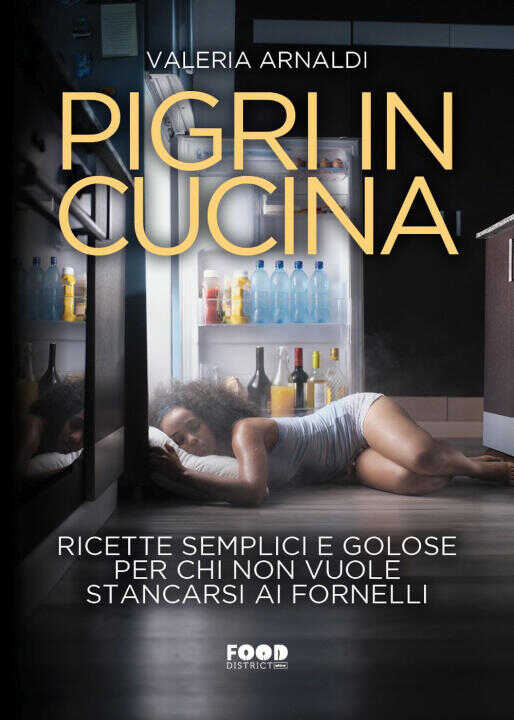 Pigri in cucina. Ricette semplici e golose per chi non vuole stancarsi ai fornelli
