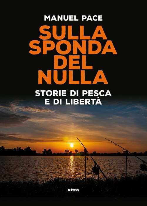 Sulla sponda del nulla. Storie di pesca e di libertà