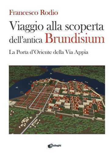 Viaggio alla scoperta dell’antica Brundisium. La Porta d’Oriente della Via Appia