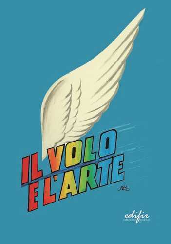 Il volo e l’arte. Atti dei Convegni di studi