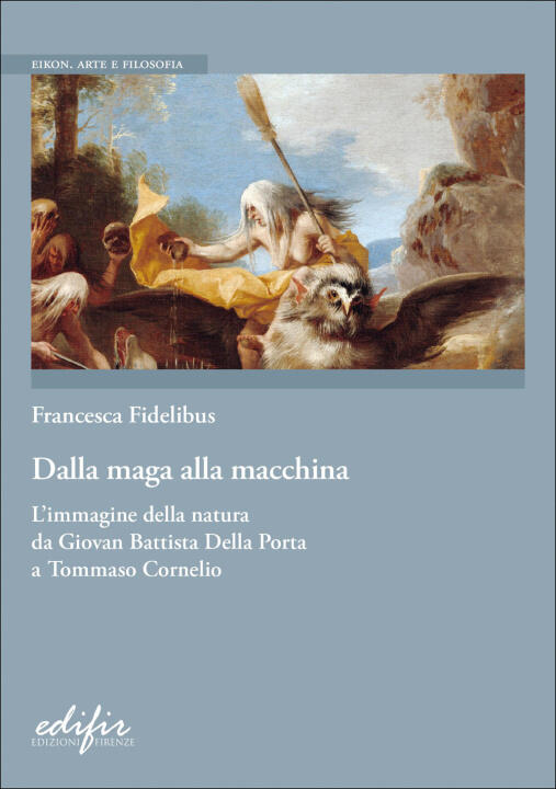 Dalla maga alla macchina. L’immagine della natura da Giovan Battista Della Porta a Tommaso Cornelio