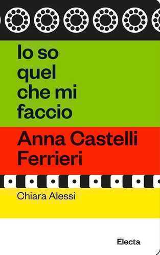 Io so quel che mi faccio. Anna Castelli Ferrieri