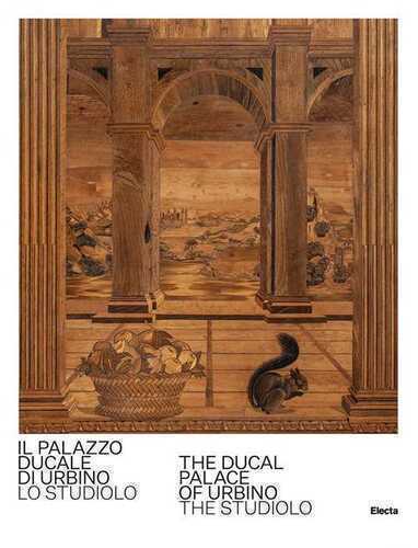 Il Palazzo Ducale di Urbino. Lo studiolo-The Ducal Palace of Urbino. The studiolo. Ediz. bilingue