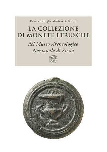 La collezione di monete etrusche del Museo Archeologico Nazionale di Siena. Nuova ediz.