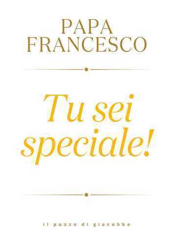 Tu sei speciale! — Francesco (Jorge Mario Bergoglio)