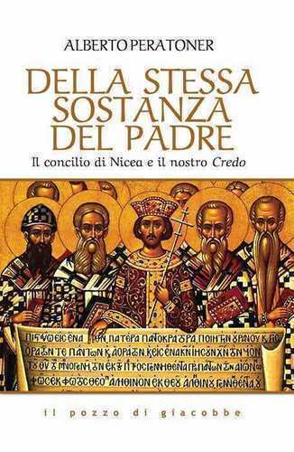 Della stessa sostanza del Padre. Il concilio di Nicea e il nostro Credo