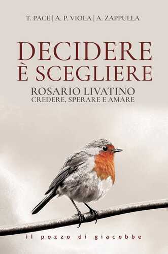 Decidere è scegliere. Rosario Livatino. Credere, sperare e amare