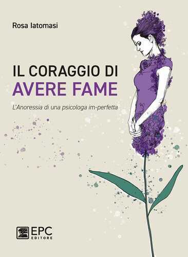 Il coraggio di avere fame. L’ anoressia di una psicologa im-perfetta