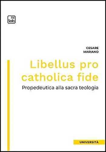 Libellus pro catholica fide. Propedeutica alla sacra teologia