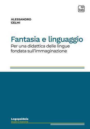 Fantasia e linguaggio. Per una didattica delle lingue fondata sull'immaginazione. Ediz. integrale