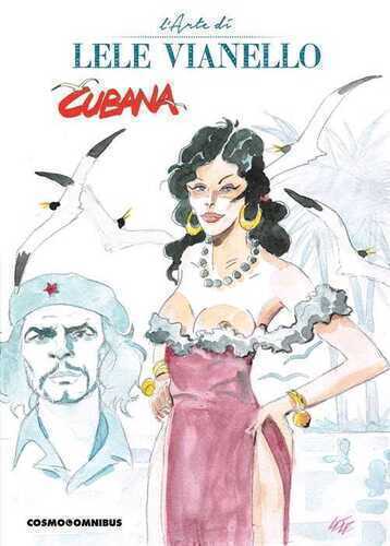 Cubana. L'arte di Lele Vianello. Vol. 1