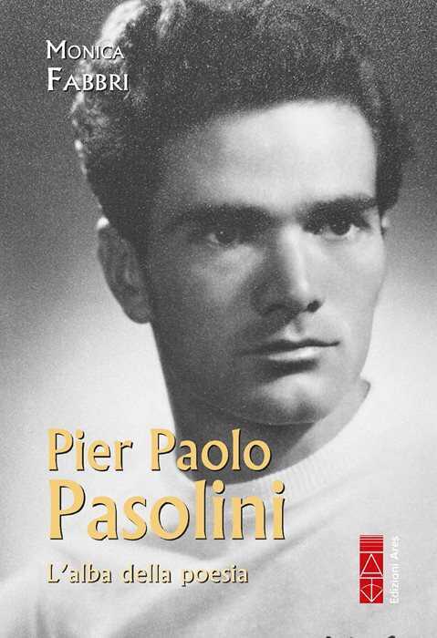 Pier Paolo Pasolini. L'alba della poesia