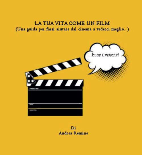 La tua vita come un film. Una guida per farsi aiutare dal cinema a vederci meglio…