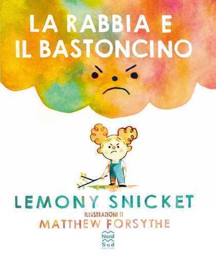 La rabbia e il bastoncino. Ediz. a colori