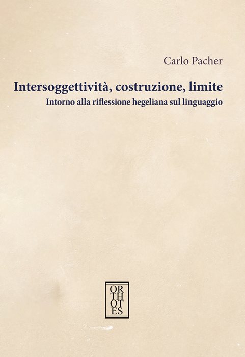 Intersoggettività, costruzione, limite. Intorno alla riflessione hegeliana sul linguaggio