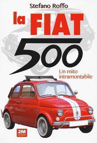 La Fiat 500. Un mito intramontabile. Ediz. a colori