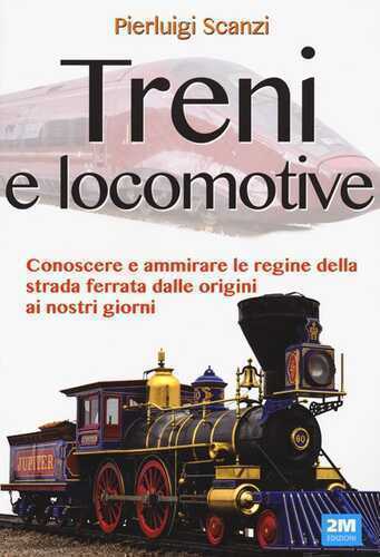 Treni e locomotive. Ediz. a colori