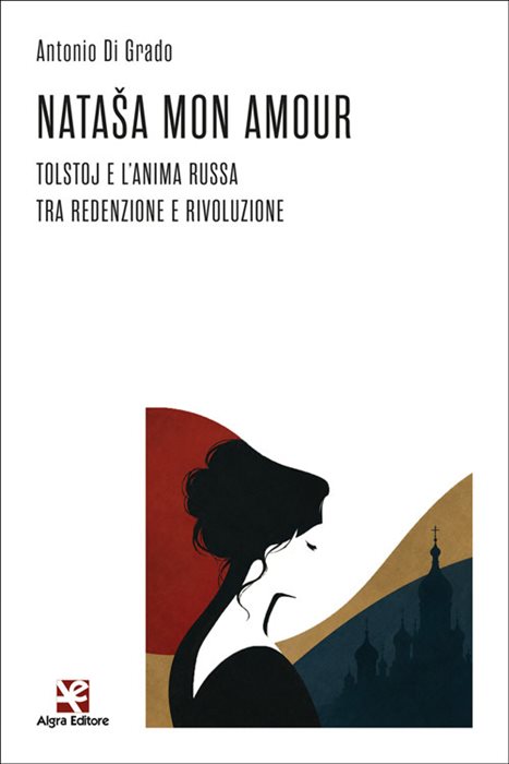 Nataša mon amour. Tolstoj e l'anima russa tra redenzione e rivoluzione