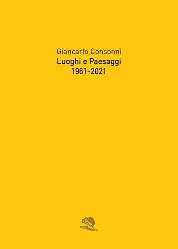 Luoghi e paesaggi, 1961-2021. Ediz. illustrata