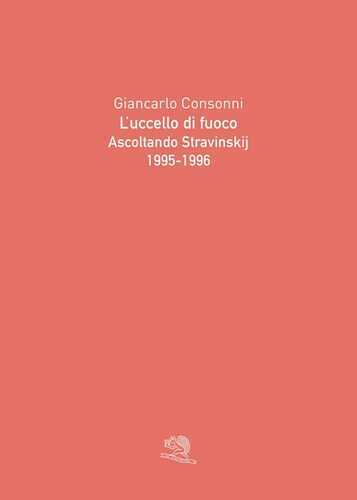 L'uccello di fuoco. Ascoltando Stravinskij (1995-1996). Ediz. illustrata