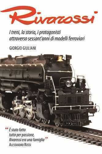 Rivarossi. I treni, la storia, i protagonisti attraverso sessant'anni di modelli ferroviari. Ediz. illustrata