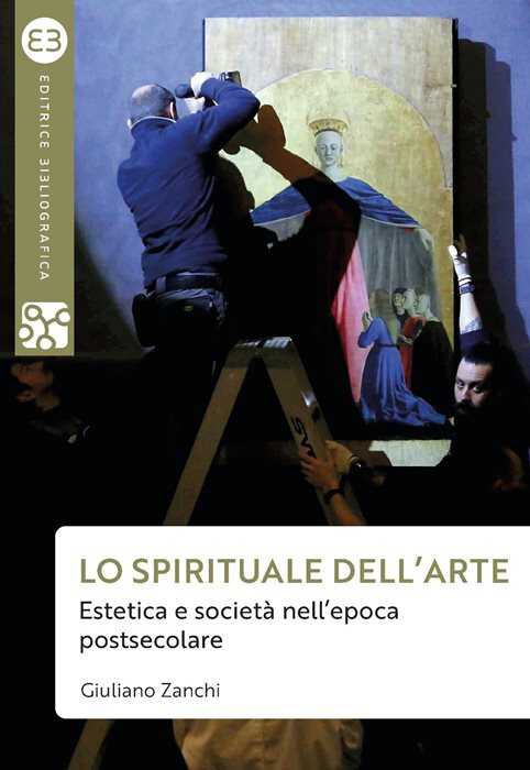 Lo spirituale dell'arte. Estetica e società nell’epoca postsecolare — Giuliano Zanchi
