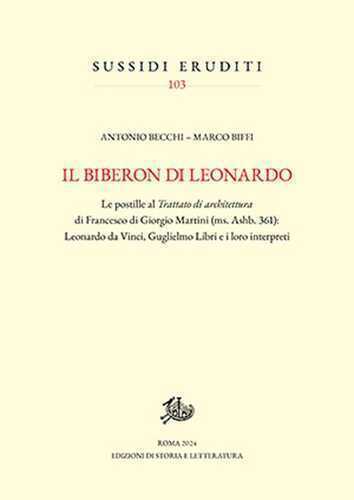 Il biberon di Leonardo. Le postille al «Trattato di architettura» di Francesco di Giorgio Martini (ms. Ashb. 361): Leonardo da Vinci, Guglielmo Libri e i loro interpreti