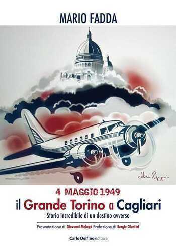 4 maggio 1949. Il grande Torino a Cagliari. Storia incredibile di un destino avverso
