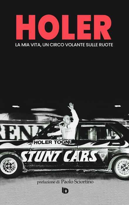 Holer. La mia vita, un circo volante sulle ruote. Ediz. speciale