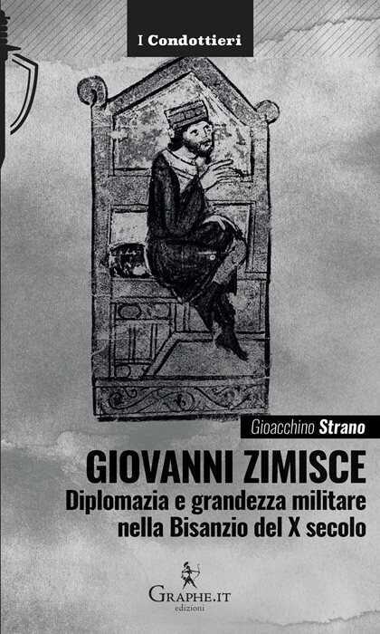 Giovanni Zimisce. Diplomazia e grandezza militare nella Bisanzio del X secolo